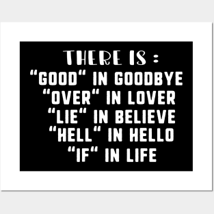 There is good in goodbye over in lover lie in believe hell in hello if in life Posters and Art